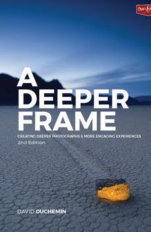 A Deeper Frame Creating Deeper Photographs & More Engaging Experiences