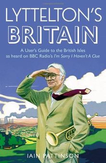 Lyttelton's Britain: A User's Guide to the British Isles as Heard on BBC Radio's I'm Sorry I Haven't A Clue