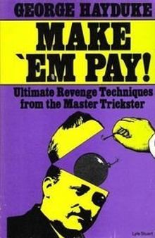 Make' Em Pay!: Ultimate Revenge Techniques from the Master Trickster