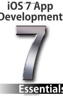 iOS 7 App Development Essentials: Developing iOS 7 Apps for the iPhone and iPad