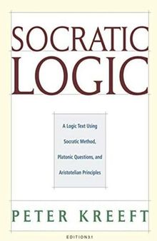 Socratic Logic: : A Logic Text using Socratic Method, Platonic Questions, and Aristotelian Principles, Edition 3.1