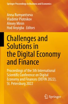 Challenges and Solutions in the Digital Economy and Finance: Proceedings of the 5th International Scientific Conference on Digital Economy and Finances (DEFIN 2022), St. Petersburg 2022