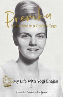Premka: White Bird in a Golden Cage My Life with Yogi Bhajan