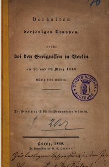 Verhalten derjenigen Truppen, welche bei den Ereignissen in Berlin am 18. und 19. März 1848 tätig sein mussten