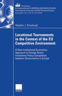 Locational Tournaments in the Context of the EU Competitive Environment: A New Institutional Economics Approach to Foreign Direct Investment Policy Competition between Governments in Europe