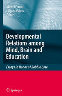 The Developmental Relations among Mind, Brain and Education: Essays in Honor of Robbie Case