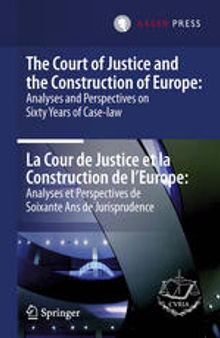 The Court of Justice and the Construction of Europe: Analyses and Perspectives on Sixty Years of Case-law - La Cour de Justice et la Construction de l'Europe: Analyses et Perspectives de Soixante Ans de Jurisprudence