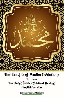 The Benefits of Wudhu (Ablution) In Islam For Body Health & Spiritual Healing English Version