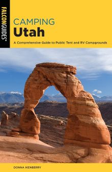 Camping Utah: A Comprehensive Guide to Public Tent and RV Campgrounds (State Camping Series)