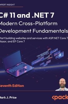 C# 11 and .NET 7 – Modern Cross-Platform Development Fundamentals: Start building websites and services with ASP.NET Core 7, Blazor, and EF Core 7, 7th Edition