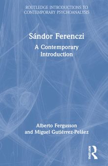 Sándor Ferenczi: A Contemporary Introduction (Routledge Introductions to Contemporary Psychoanalysis)