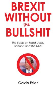 Brexit Without The Bullshit: The Facts on Food, Jobs, Schools, and the NHS