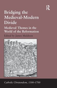 Bridging the Medieval-Modern Divide: Medieval Themes in the World of the Reformation (Catholic Christendom, 1300-1700)