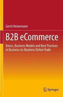 B2B eCommerce: Basics, Business Models and Best Practices in Business-to-Business Online Trade
