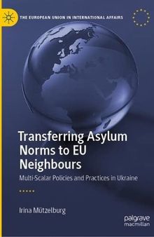 Transferring Asylum Norms to EU Neighbours: Multi-Scalar Policies and Practices in Ukraine