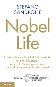 Nobel Life: Conversations With 24 Nobel Laureates On Their Life Stories, Advice For Future Generations And What Remains To Be Discovered
