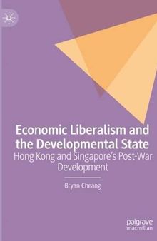 Economic Liberalism and the Developmental State: Hong Kong and Singapore’s Post-war Development