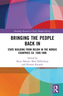 Bringing the People Back In: State Building from Below in the Nordic Countries ca. 1500-1800 (Routledge Research in Early Modern History)