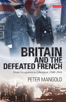 Britain and the Defeated French: From Occupation to Liberation, 1940-1944
