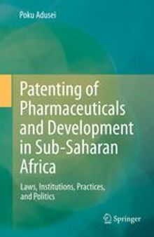 Patenting of Pharmaceuticals and Development in Sub-Saharan Africa: Laws, Institutions, Practices, and Politics