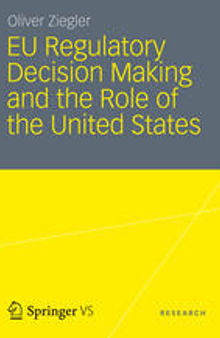 EU Regulatory Decision Making and the Role of the United States: Transatlantic Regulatory Cooperation as a Gateway for U. S. Economic Interests?
