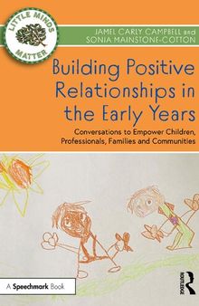 Building Positive Relationships in the Early Years Conversations to Empower Children, Professionals, Families and Communities