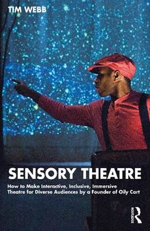 Sensory Theatre: How to Make Interactive, Inclusive, Immersive Theatre for Diverse Audiences by a Founder of Oily Cart