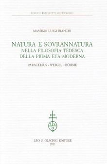 Natura e sovranatura nella filosofia tedesca della prima etá moderna. Paracelsus, Weigel, Böhme