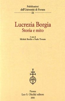 Lucrezia Borgia. Storia e mito