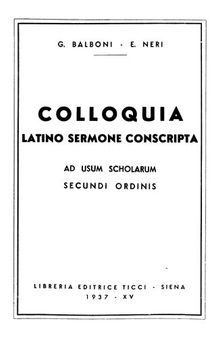 Colloquia. Latino sermone conscripta. Ad usum scholarum secundi  (Conversazioni latine. Per tutte le scuole medie)