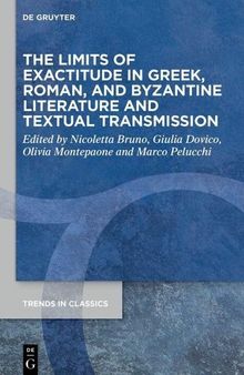 The Limits of Exactitude in Greek, Roman, and Byzantine Literature and Textual Transmission: Limits of Exactitude in Greek, Roman, and Byzantine Literature and Textual Transmission