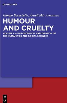 Humour and Cruelty, Volume 1: A Philosophical Exploration of the Humanities and Social Sciences
