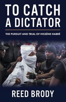 To Catch a Dictator: The Pursuit and Trial of Hissène Habré