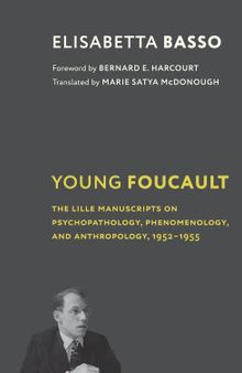 Young Foucault: The Lille Manuscripts on Psychopathology, Phenomenology, and Anthropology, 1952–1955