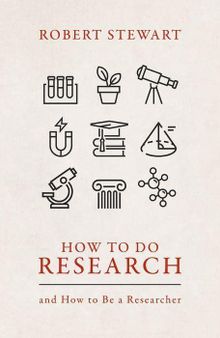 How to Do Research: And How to Be a Researcher
