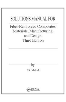 SOLUTIONS MANUAL FOR Fiber-Reinforced Composites: Materials, Manufacturing,and Design,Third Edition SOLUTIONS MANUAL FORbyFiber-Reinforced Composites: Materials, Manufacturing,and Design,Third EditionP.K. Mallick