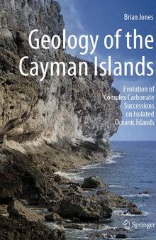 Geology of the Cayman Islands: Evolution of Complex Carbonate Successions on Isolated Oceanic Islands