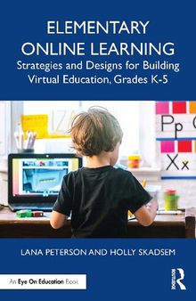 Elementary Online Learning: Strategies and Designs for Building Virtual Education, Grades K-5