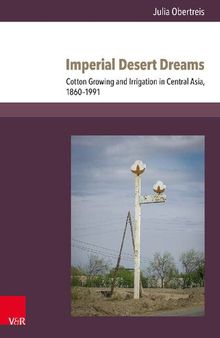 Imperial Desert Dreams: Cotton Growing and Irrigation in Central Asia, 1860-1991