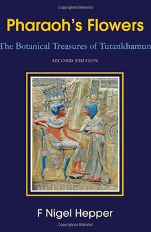 Pharaoh's Flowers: The Botanical Treasures of Tutankhamun