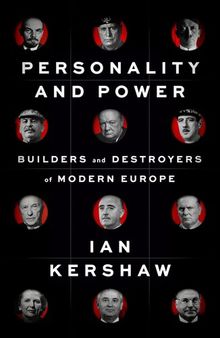 Personality and Power - Builders and Destroyers of Modern Europe