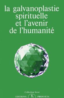 La galvanoplastie spirituelle et l’avenir de l’humanité