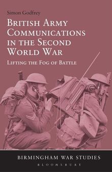British Army Communications in the Second World War: Lifting the Fog of Battle