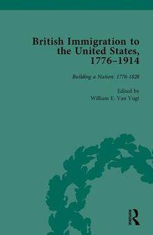 British Immigration to the United States, 1776–1914, Volume 1: Building a Nation: 1776-1828