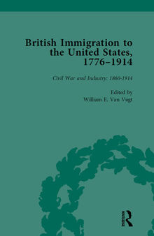 British Immigration to the United States, 1776–1914, Volume 4: Civil War and Industry: 1860-1914