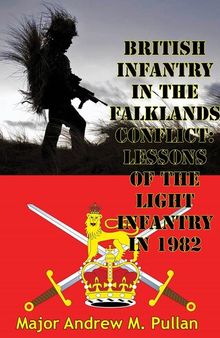 British Infantry In The Falklands Conflict: Lessons Of The Light Infantry In 1982