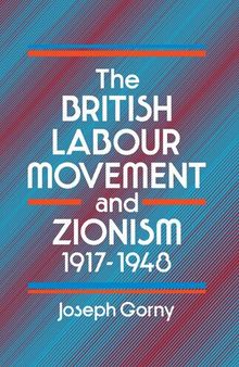 The British Labour Movement and Zionism, 1917-1948