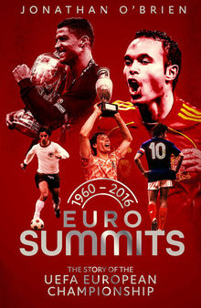 Euro Summits: The Story of the Uefa European Championships 1960 to 2016