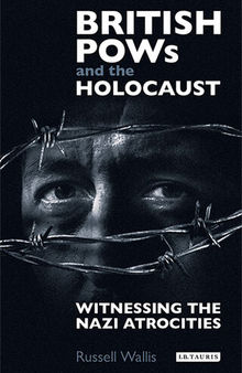 British PoWs and the Holocaust: Witnessing the Nazi Atrocities