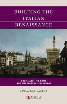 Building the Italian Renaissance: Brunelleschi's Dome and the Florence Cathedral